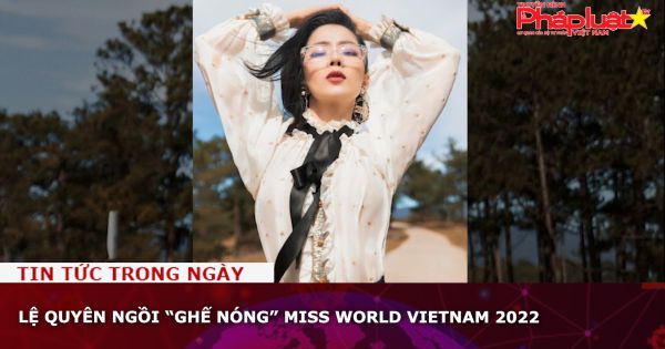 Lệ Quyên ngồi “ghế nóng” Miss World Vietnam 2022