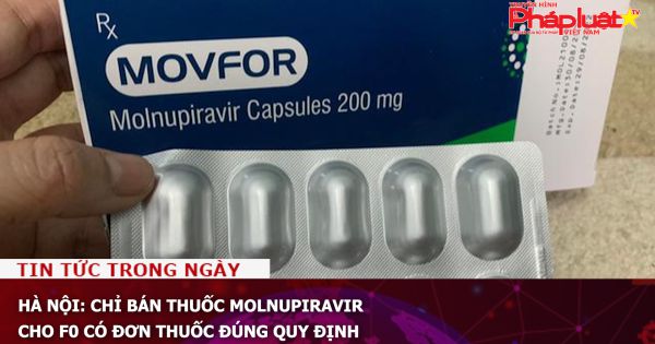 Hà Nội: Chỉ bán thuốc Molnupiravir cho F0 có đơn thuốc đúng quy định