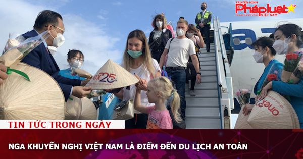 Nga khuyến nghị Việt Nam là điểm đến du lịch an toàn