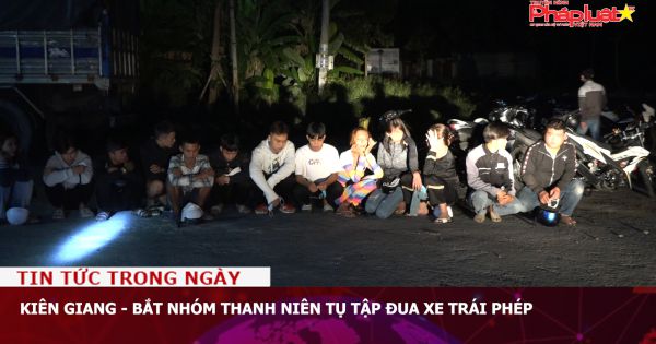 Kiên Giang - Bắt nhóm thanh niên tụ tập đua xe trái phép