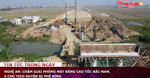 Nghệ An: Chậm giải phóng mặt bằng cao tốc Bắc-Nam, 4 chủ tịch huyện bị phê bình