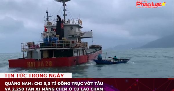 Quảng Nam: Chi 5,3 tỉ đồng trục vớt tàu và 2.250 tấn xi măng chìm ở Cù Lao Chàm