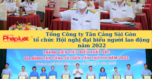 Tổng Công ty Tân Cảng Sài Gòn tổ chức Hội nghị đại biểu người lao động năm 2022