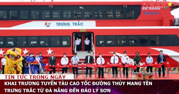 Khai trương tuyến tàu cao tốc đường thủy mang tên Trưng Trắc từ Đà Nẵng đến đảo Lý Sơn