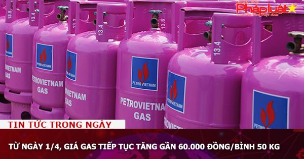 Từ ngày 1/4, giá gas tiếp tục tăng gần 60.000 đồng/bình 50 kg