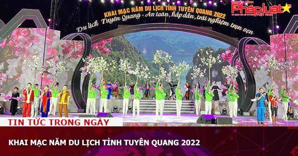Khai mạc Năm du lịch tỉnh Tuyên Quang 2022