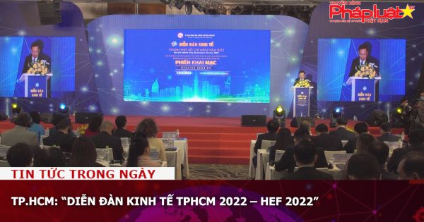 TP.HCM: “Diễn đàn Kinh tế TPHCM 2022 – HEF 2022”