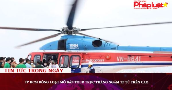 TP HCM: Đồng loạt mở bán tour trực thăng ngắm TP từ trên cao