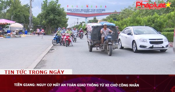 Tiền Giang: Nguy cơ mất an toàn giao thông từ xe chở công nhân