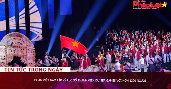 Đoàn Việt Nam lập kỷ lục số thành viên dự SEA Games với hơn 1300 người