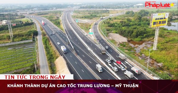 Khánh thành dự án cao tốc Trung Lương – Mỹ Thuận