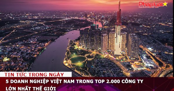 5 doanh nghiệp Việt Nam trong top 2.000 công ty lớn nhất thế giới
