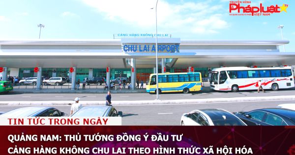 Quảng Nam: Thủ tướng đồng ý đầu tư Cảng hàng không Chu Lai theo hình thức xã hội hóa