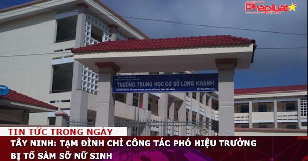 Tây Ninh: Tạm đình chỉ công tác phó hiệu trưởng bị tố sàm sỡ nữ sinh