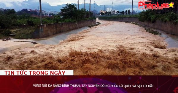 Vùng núi Đà Nẵng-Bình Thuận, Tây Nguyên có nguy cơ lũ quét và sạt lở đất