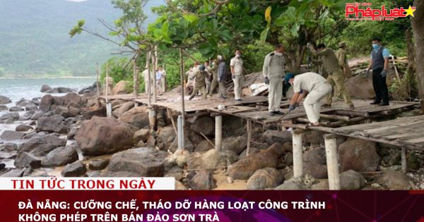 Đà Nẵng: Cưỡng chế, tháo dỡ hàng loạt công trình không phép trên bán đảo Sơn Trà