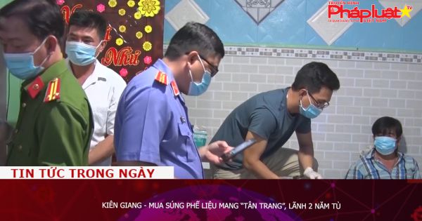 Kiên Giang - Mua súng phế liệu mang “tân trang”, lãnh 2 năm tù