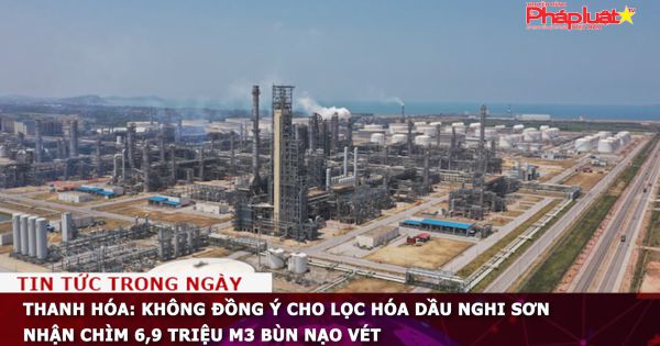 Thanh Hóa: Không đồng ý cho Lọc hóa dầu Nghi Sơn nhận chìm 6,9 triệu m3 bùn nạo vét