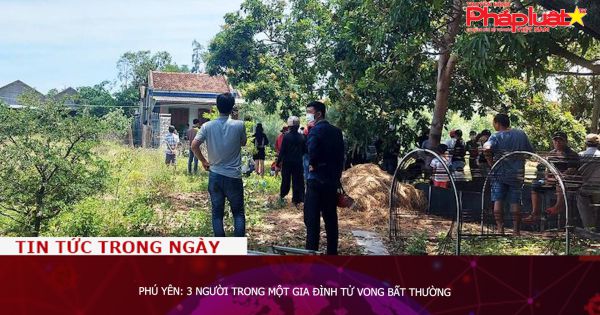 Phú Yên: 3 người trong một gia đình tử vong bất thường
