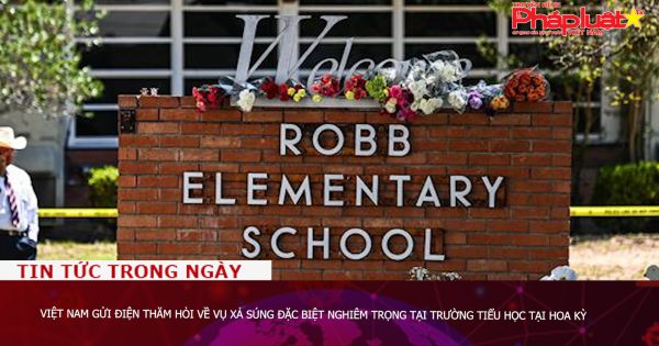 Việt Nam gửi điện thăm hỏi về vụ xả súng đặc biệt nghiêm trọng tại trường Tiểu học tại Hoa Kỳ