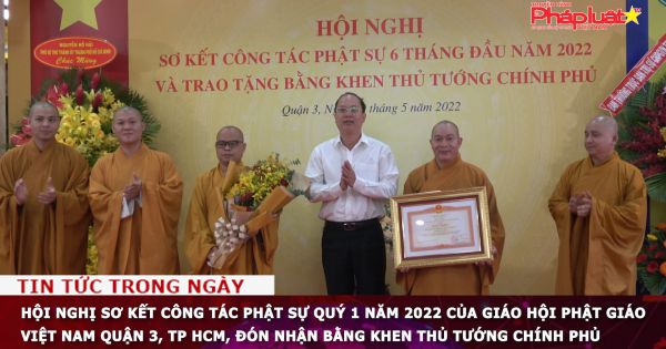 Hội nghị sơ kết công tác Phật sự quý 1 năm 2022 Giáo hội Phật giáo Việt Nam Quận 3, TP HCM, đón nhận Bằng khen Thủ tướng Chính phủ