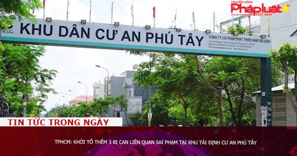 TPHCM: Khởi tố thêm 3 bị can liên quan sai phạm tại khu tái định cư An Phú Tây