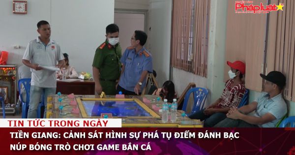 Tiền Giang: Cảnh sát hình sự phá tụ điểm đánh bạc núp bóng trò chơi game bắn cá