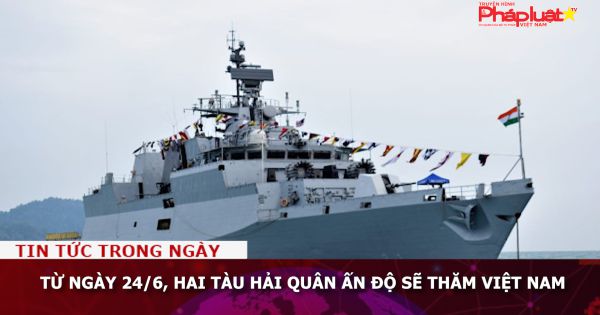 Từ ngày 24/6, hai tàu Hải quân Ấn Độ sẽ thăm Việt Nam
