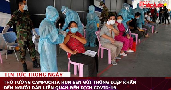 Thủ tướng Campuchia Hun Sen gửi thông điệp khẩn đến người dân liên quan đến dịch COVID-19