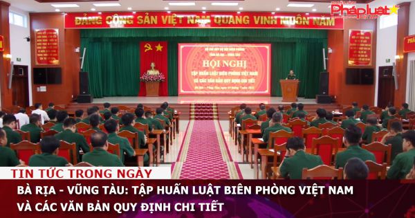 Bà Rịa - Vũng Tàu: Tập huấn Luật Biên phòng Việt Nam và các văn bản quy định chi tiết