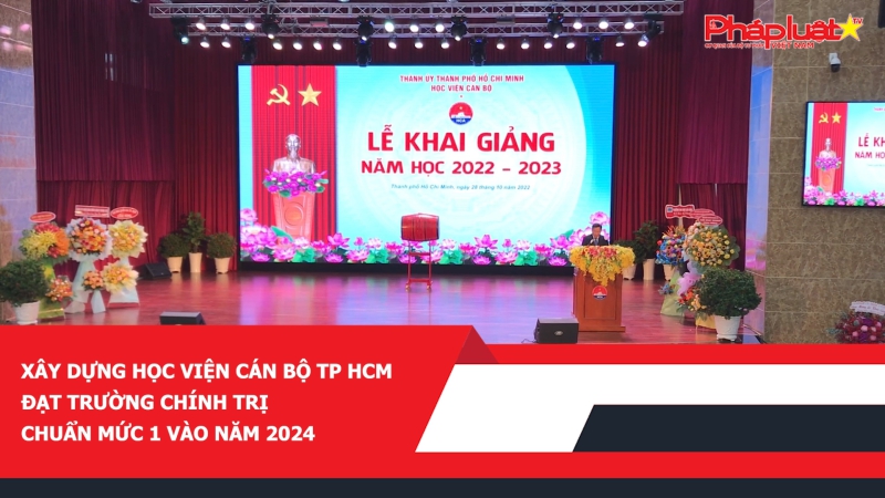 Xây dựng Học viện Cán bộ TP HCM đạt trường chính trị chuẩn mức 1 vào năm 2024