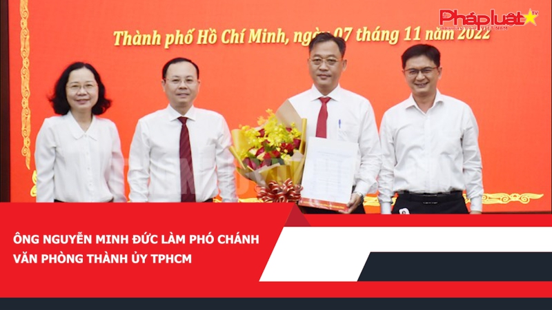 Ông Nguyễn Minh Đức làm Phó Chánh Văn phòng Thành ủy TPHCM