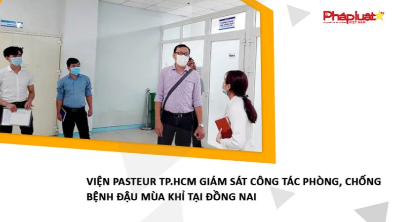 Viện Pasteur TP.HCM giám sát công tác phòng, chống bệnh đậu mùa khỉ tại Đồng Nai