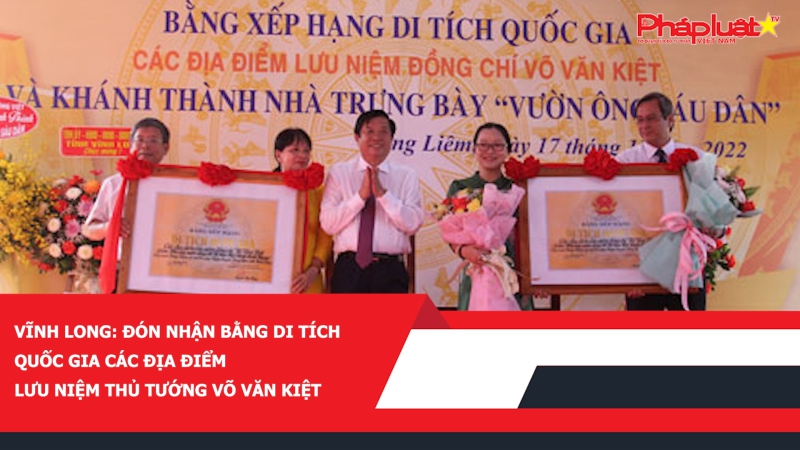 Vĩnh Long: Đón nhận Bằng di tích Quốc gia các địa điểm lưu niệm Thủ tướng Võ Văn Kiệt