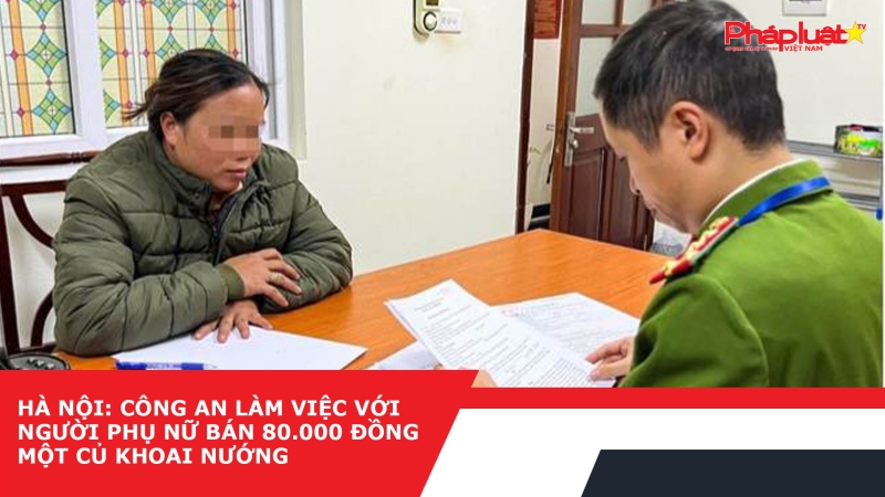 Hà Nội: Công an làm việc với người phụ nữ bán 80.000 đồng một củ khoai nướng