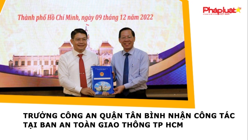 Trưởng Công an quận Tân Bình nhận công tác tại Ban An toàn giao thông TP HCM