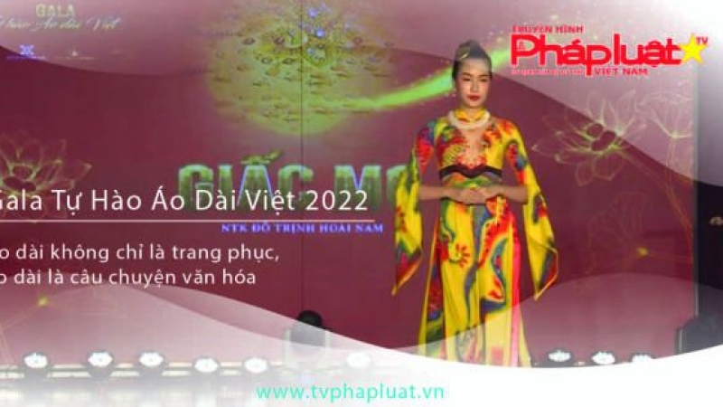 Gala Tự hào áo dài Việt 2022 - Áo dài không chỉ là trang phục, áo dài là câu chuyện văn hóa