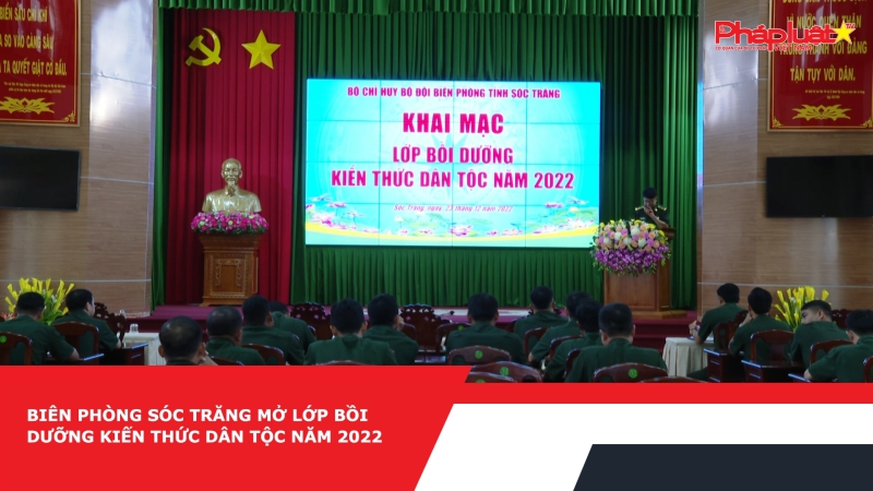 Bộ đội Biên phòng Sóc Trăng mở lớp bồi dưỡng kiến thức dân tộc năm 2022