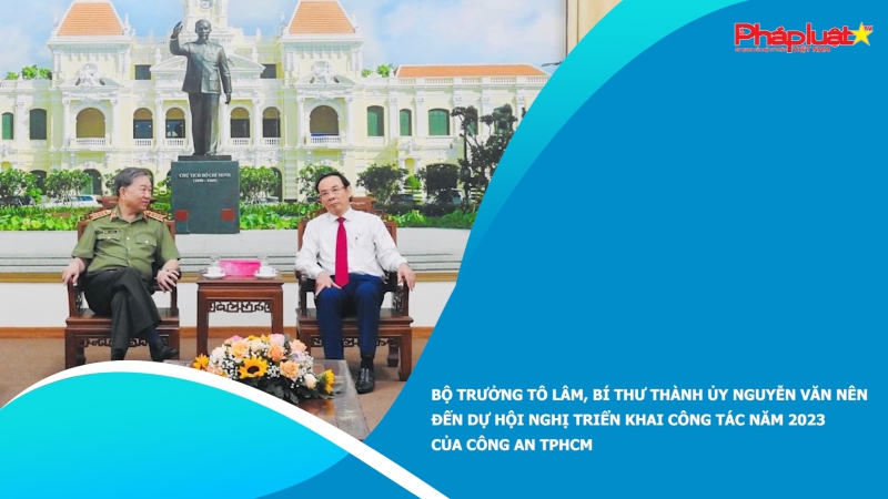 Bộ trưởng Tô Lâm, Bí thư Thành ủy Nguyễn Văn Nên đến dự Hội nghị triển khai công tác năm 2023 của Công an TPHCM