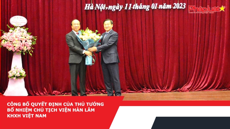 Công bố quyết định của Thủ tướng bổ nhiệm Chủ tịch Viện Hàn lâm KHXH Việt Nam