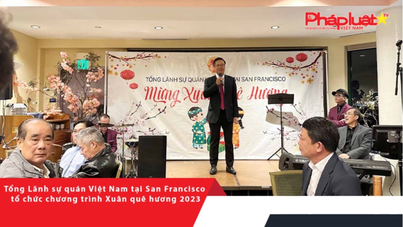 Tổng Lãnh sự quán Việt Nam tại San Francisco tổ chức chương trình Xuân quê hương 2023
