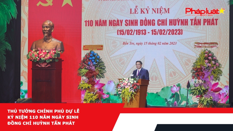 Thủ tướng Chính phủ dự Lễ kỷ niệm 110 năm ngày sinh đồng chí Huỳnh Tấn Phát