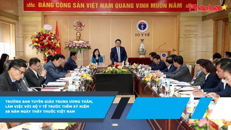 Trưởng Ban Tuyên giáo Trung ương thăm, làm việc với Bộ Y tế trước thềm Kỷ niệm 68 năm Ngày Thầy thuốc Việt Nam