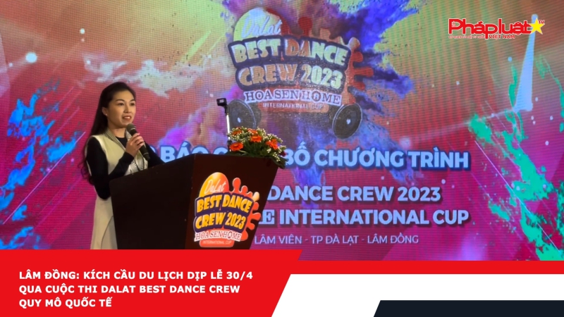 Lâm Đồng: Kích cầu du lịch dịp lễ 30/4 qua cuộc thi Dalat Best Dance Crew quy mô Quốc tế