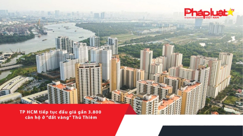 TP HCM tiếp tục đấu giá gần 3.800 căn hộ ở “đất vàng” Thủ Thiêm