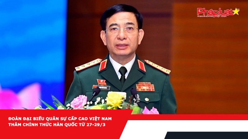 Đoàn đại biểu quân sự cấp cao Việt Nam thăm chính thức Hàn Quốc từ 27-29/3