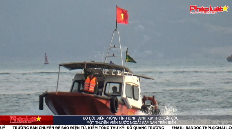 Bộ đội Biên phòng tỉnh Bình Định kịp thời cấp cứu một thuyền viên nước ngoài gặp nạn trên biển