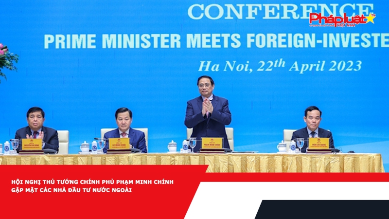 Hội nghị Thủ tướng Chính phủ Phạm Minh Chính gặp mặt các nhà đầu tư nước ngoài