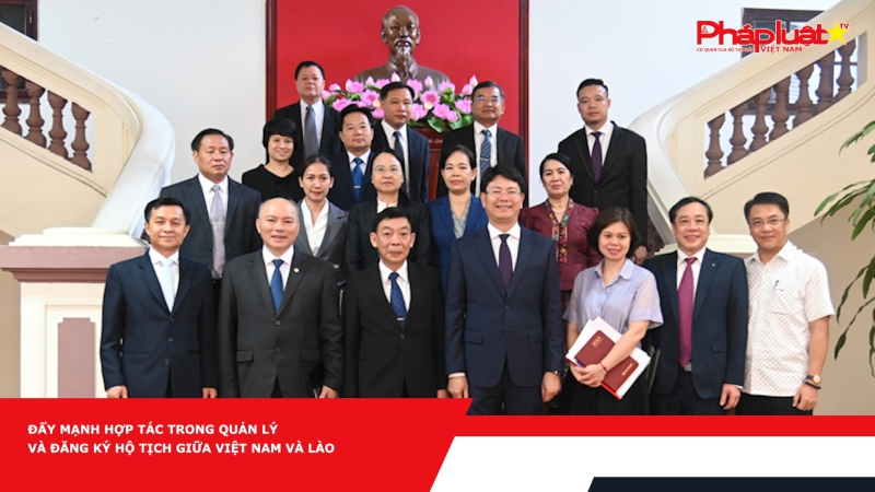 Đẩy mạnh hợp tác trong quản lý và đăng ký hộ tịch giữa Việt Nam và Lào