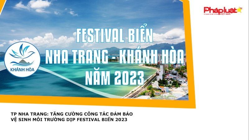 TP Nha Trang: Tăng cường công tác đảm bảo vệ sinh môi trường dịp Festival Biển 2023